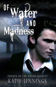 Of Water and Madness (Dryad Quartet #4) by Katie Jennings